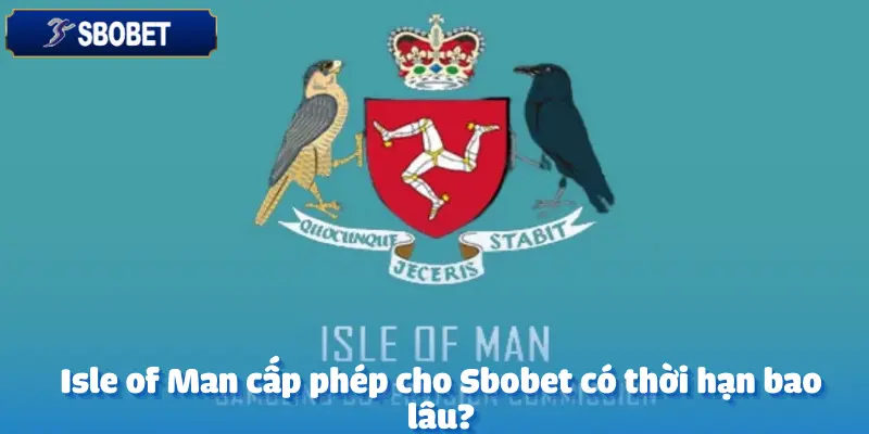 Sbobet Nhận Giấy Phép Isle Of Man - Những Tiêu Chuẩn Bắt Buộc Phải Đảm Bảo 4 Sbobet Nhận Giấy Phép Isle Of Man