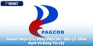 Sbobet Nhận Giấy Phép PAGCOR – Nhà Cái Minh Bạch Và Đáng Tin Cậy