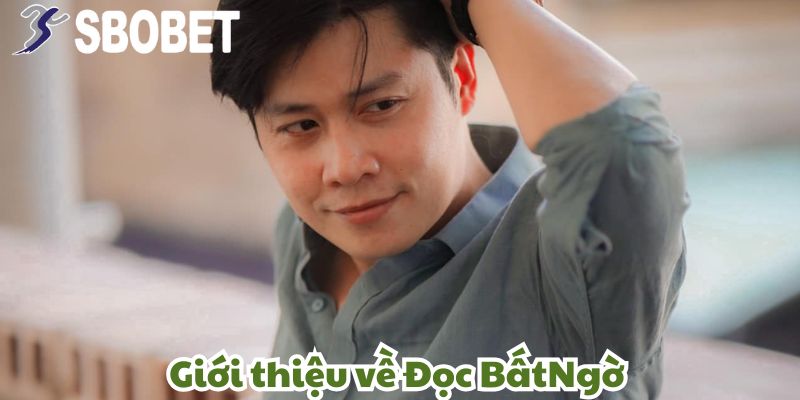 Thông tin chung về anh ĐọcBấtNgờ