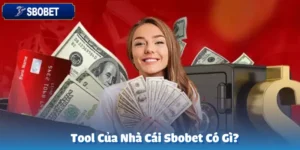 Tool Của Nhà Cái Sbobet Có Gì?