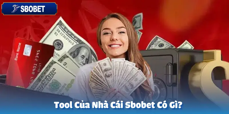 Tool Của Nhà Cái Sbobet Có Gì?