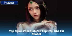 Top Người Chơi Đỉnh Cao Top 1 Tại Nhà Cái Sbobet