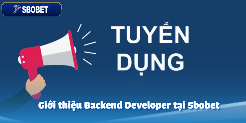 Tuyển Dụng Backend Developer – Cơ Hội Hấp Dẫn 2 Giới thiệu Backend Developer tại Sbobet