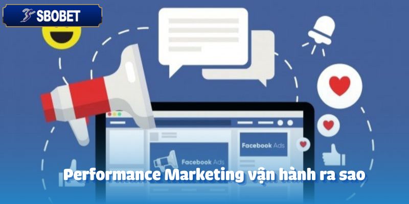 Tuyển Dụng Chuyên Viên Performance Marketing Hiệu Quả 3 Performance Marketing vận hành ra sao