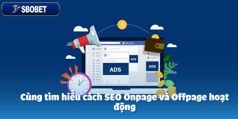 Tuyển Dụng Chuyên Viên SEO Onpage/Offpage 2 Cùng tìm hiểu cách SEO Onpage và Offpage hoạt động