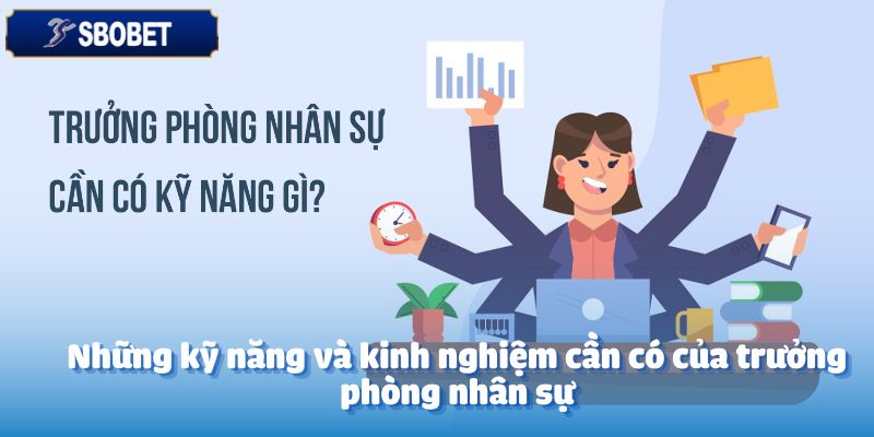 Bí Quyết Hay Trong Tuyển Dụng Trưởng Phòng Nhân Sự 4 Những kỹ năng và kinh nghiệm cần có của trưởng phòng nhân sự