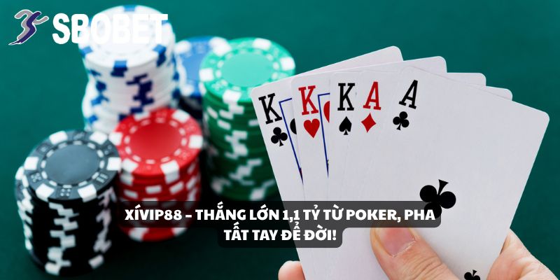XíVip88 Thắng 1,1 Tỷ Từ Poker Tại SBOBET